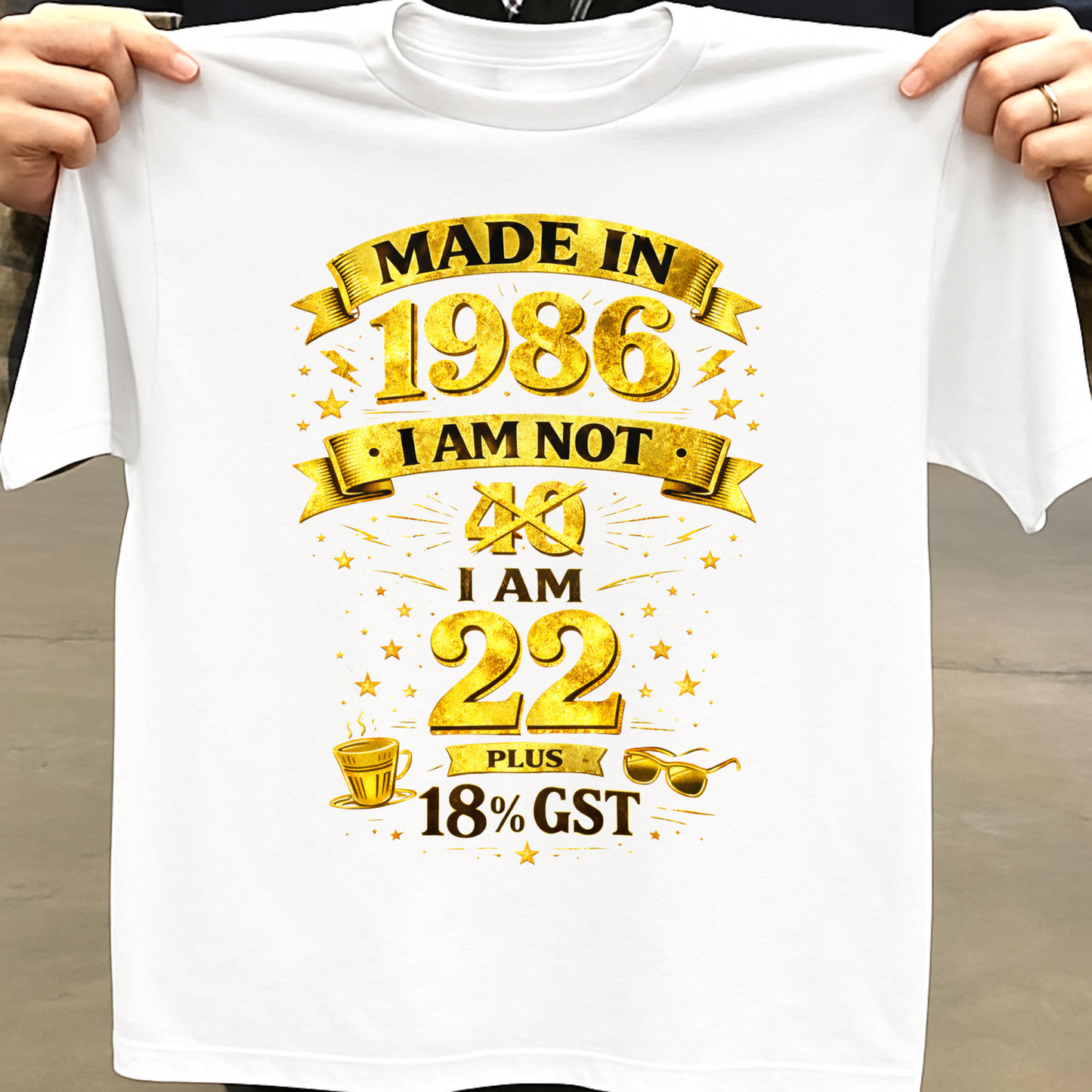 MADE IN 1986 IAM NOT 40 I AM 22 WITH 18% GST CLASSIC T-SHIRT