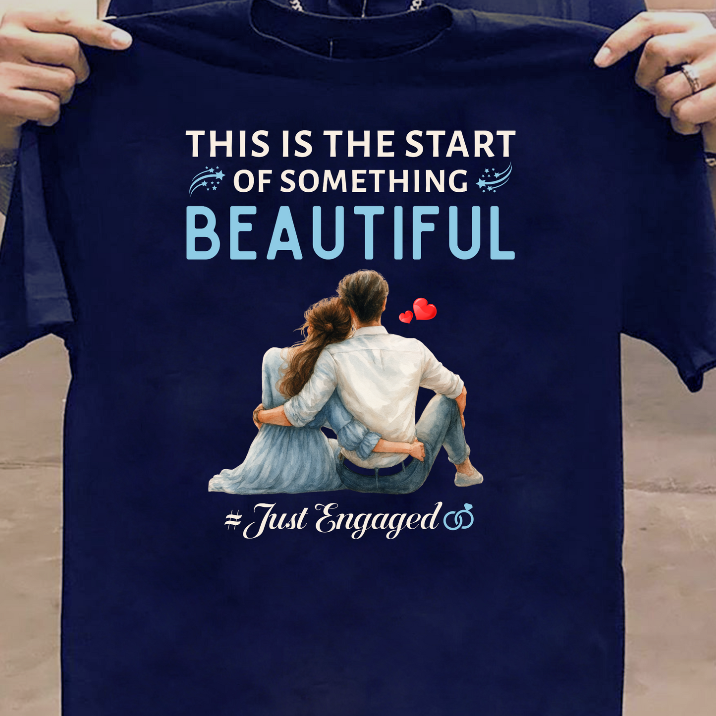 THIS IS THE START OF SOMETHING BEAUTIFUL # JUST ENGAGED-PREMIUM UNISEX T-SHIRT