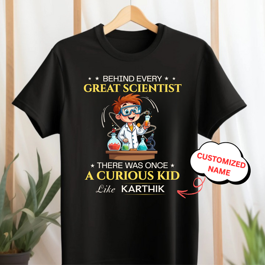 CUSTOMIZED-BEHIND EVERY GREAT SCIENTIST, THERE WAS ONCE A CURIOUS KID-KIDS CLASSIC T-SHIRT