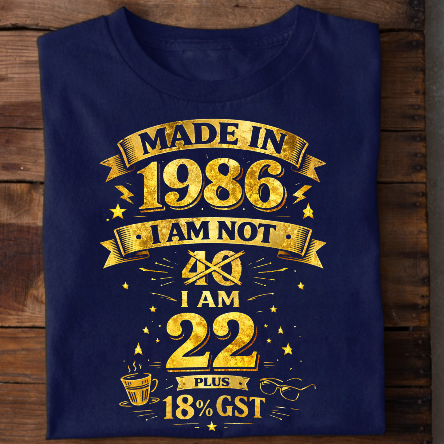 MADE IN 1986 IAM NOT 40 I AM 22 WITH 18% GST CLASSIC T-SHIRT