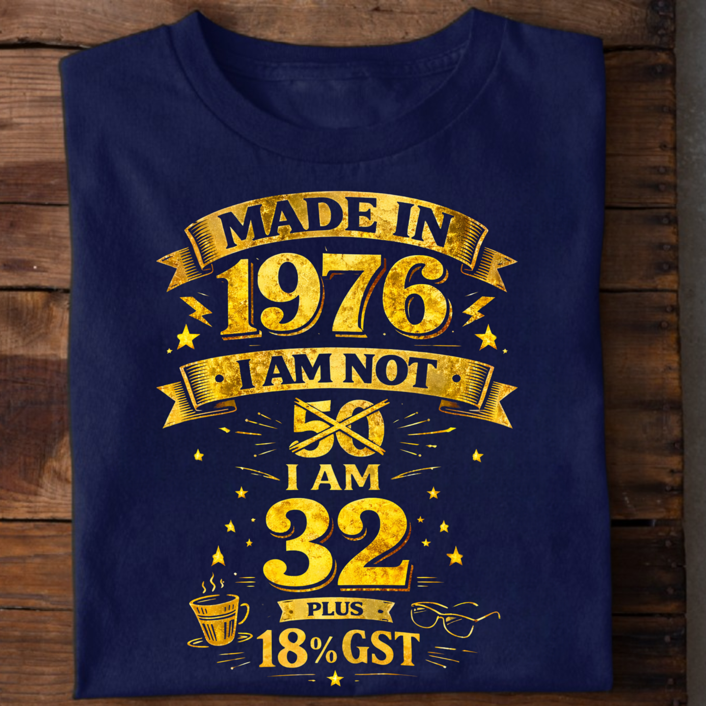 MADE IN 1976 IAM NOT 50 I AM 32 WITH 18% GST CLASSIC T-SHIRT