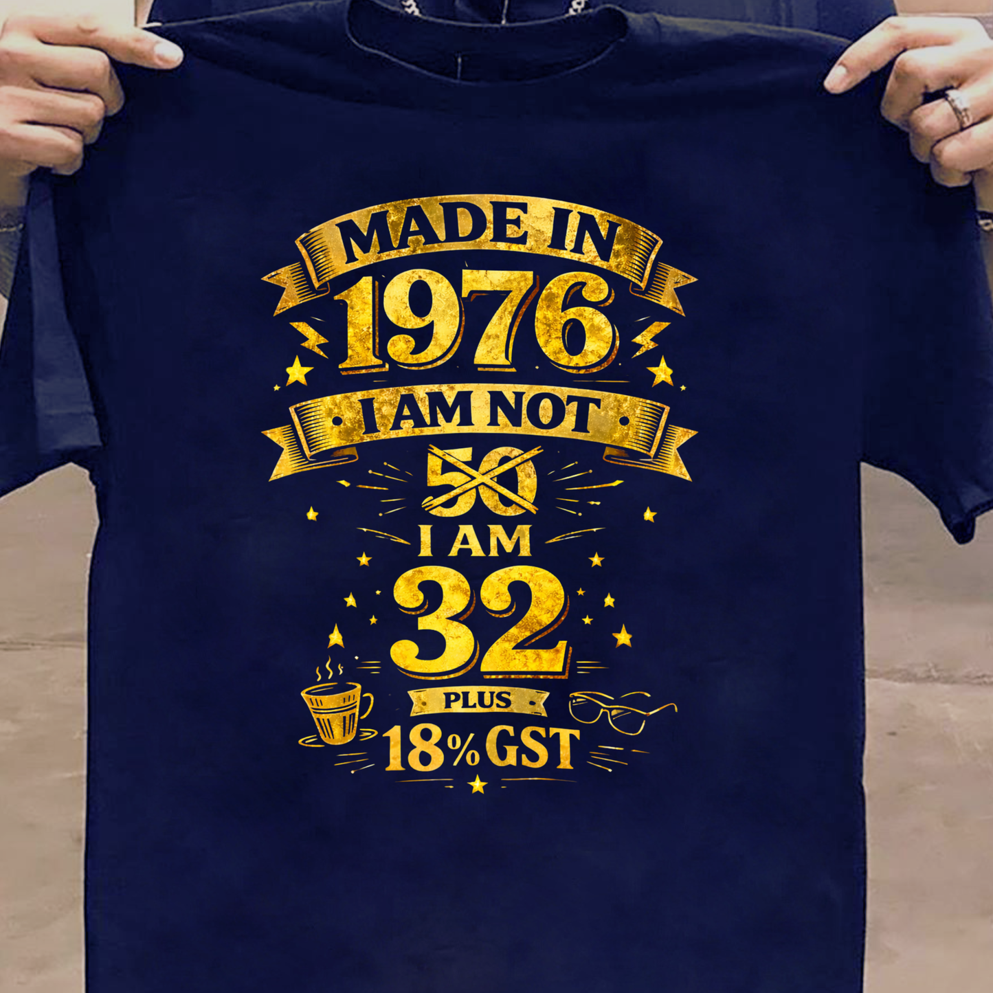 MADE IN 1976 IAM NOT 50 I AM 32 WITH 18% GST CLASSIC T-SHIRT