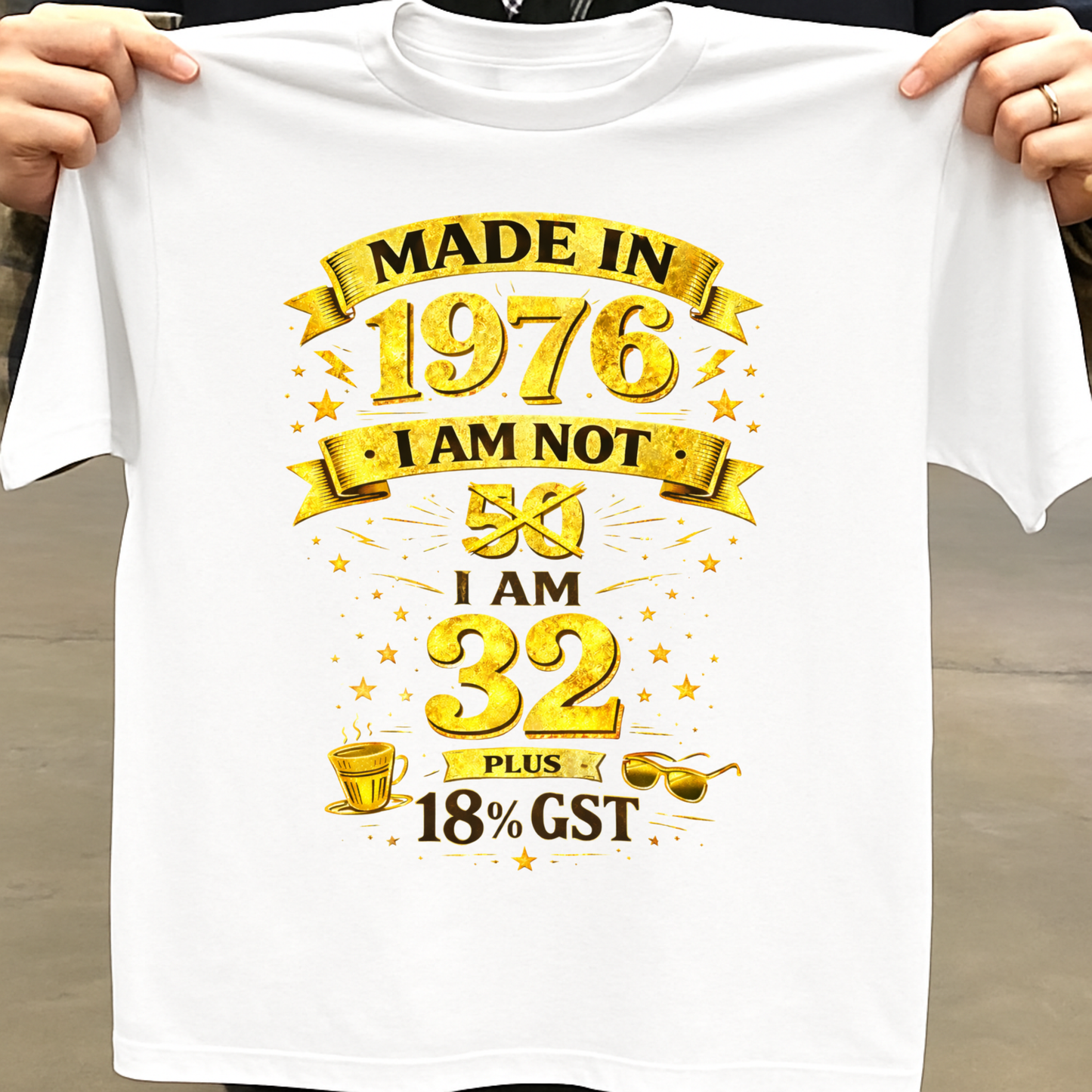 MADE IN 1976 IAM NOT 50 I AM 32 WITH 18% GST CLASSIC T-SHIRT