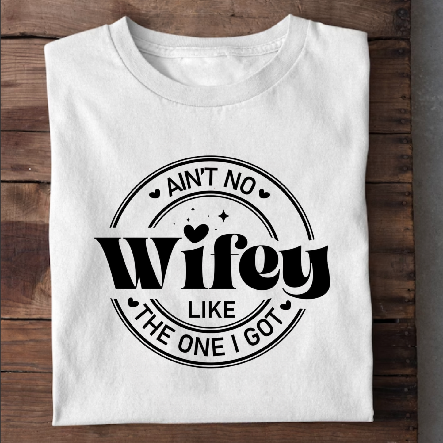 AIN'T NO WIFEY LIKE THE ONE I GOT PREMIUM CLASSIC T-SHIRT