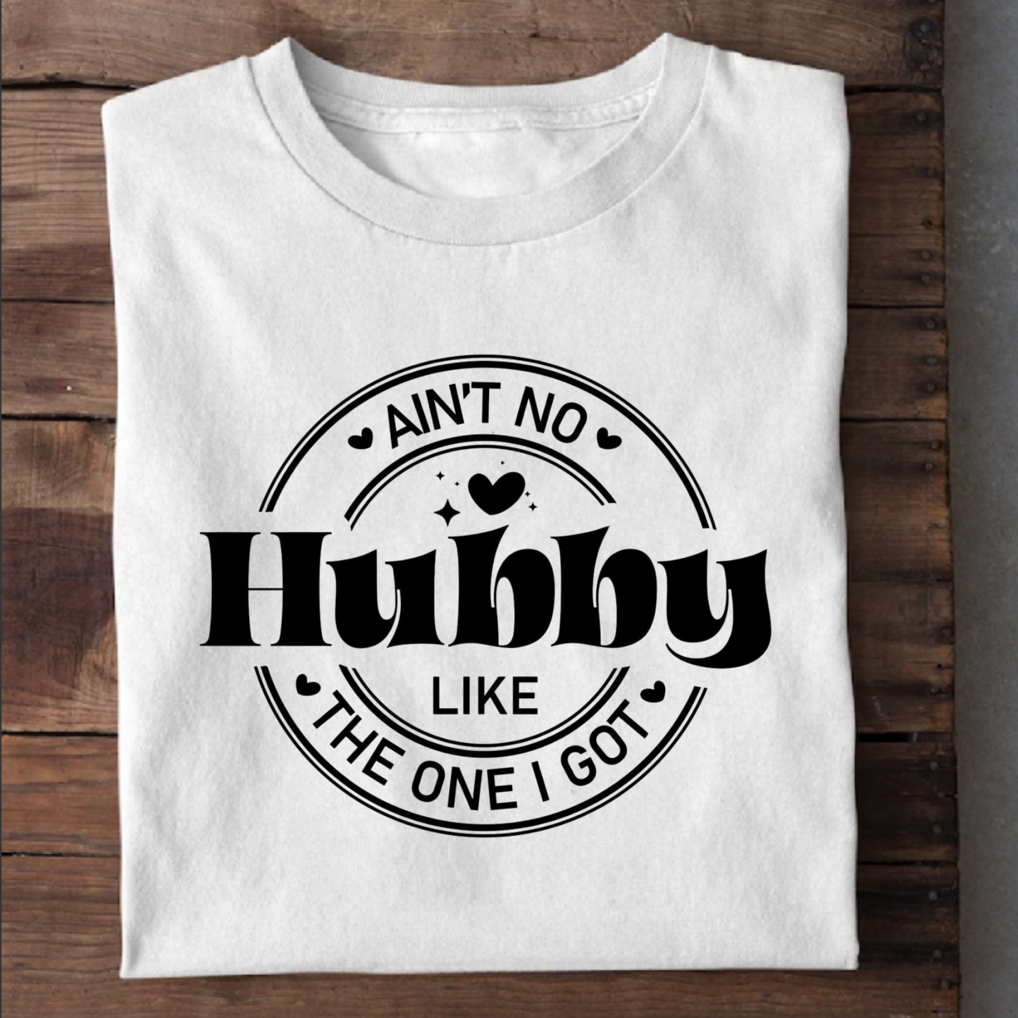 AIN'T NO HUBBY LIKE THE ONE I GOT PREMIUM CLASSIC T-SHIRT