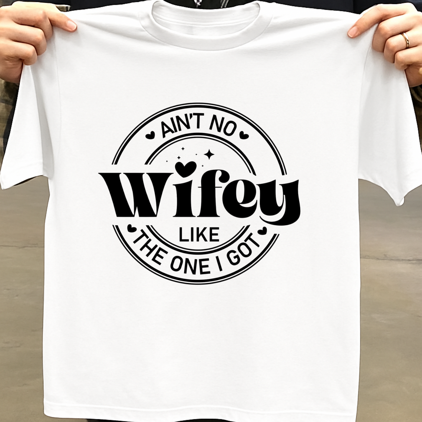 AIN'T NO WIFEY LIKE THE ONE I GOT PREMIUM CLASSIC T-SHIRT