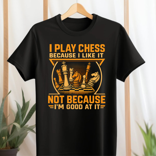 I PLAY CHESS, BECAUSE I LIKE IT CLASSIC T-SHIRT