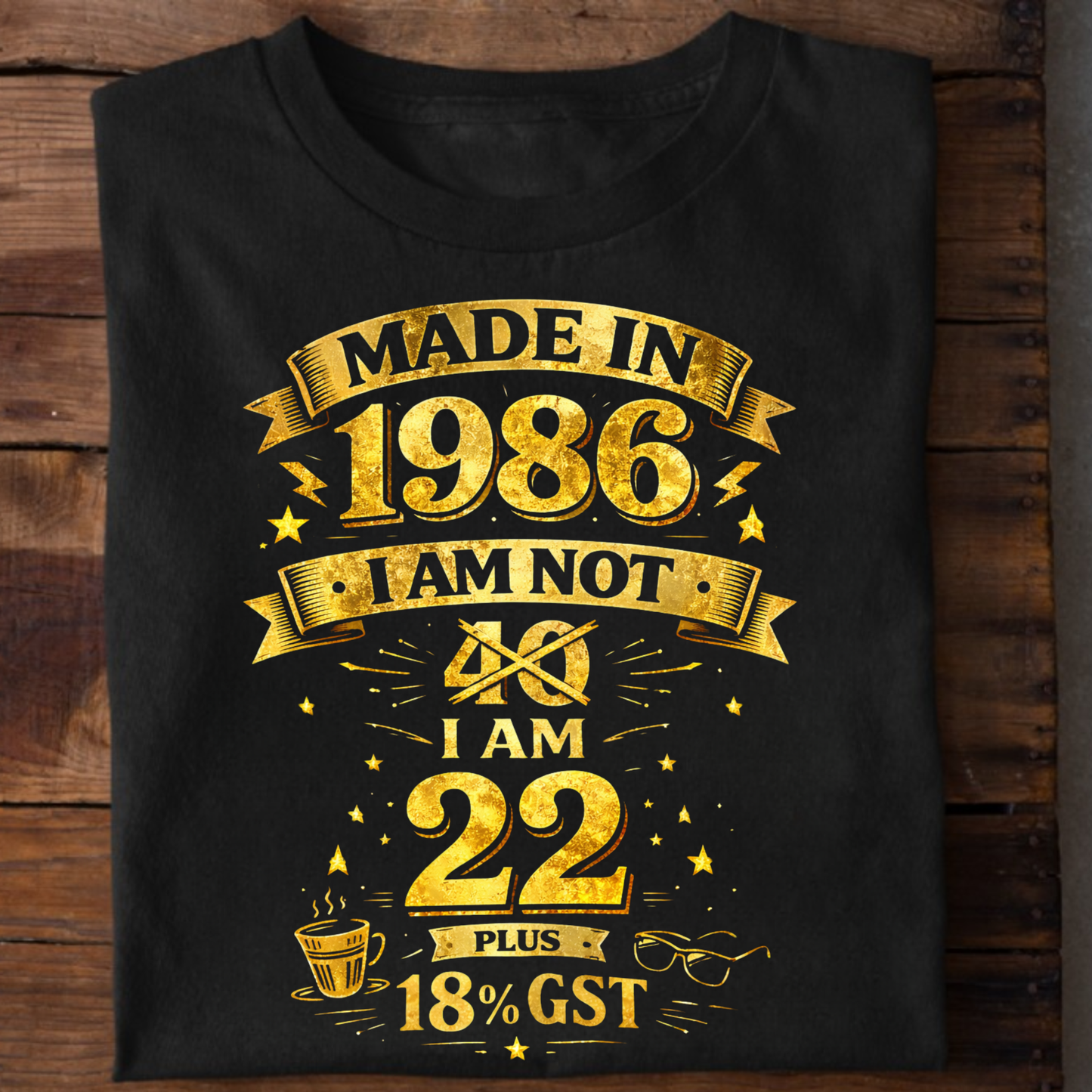 MADE IN 1986 IAM NOT 40 I AM 22 WITH 18% GST CLASSIC T-SHIRT