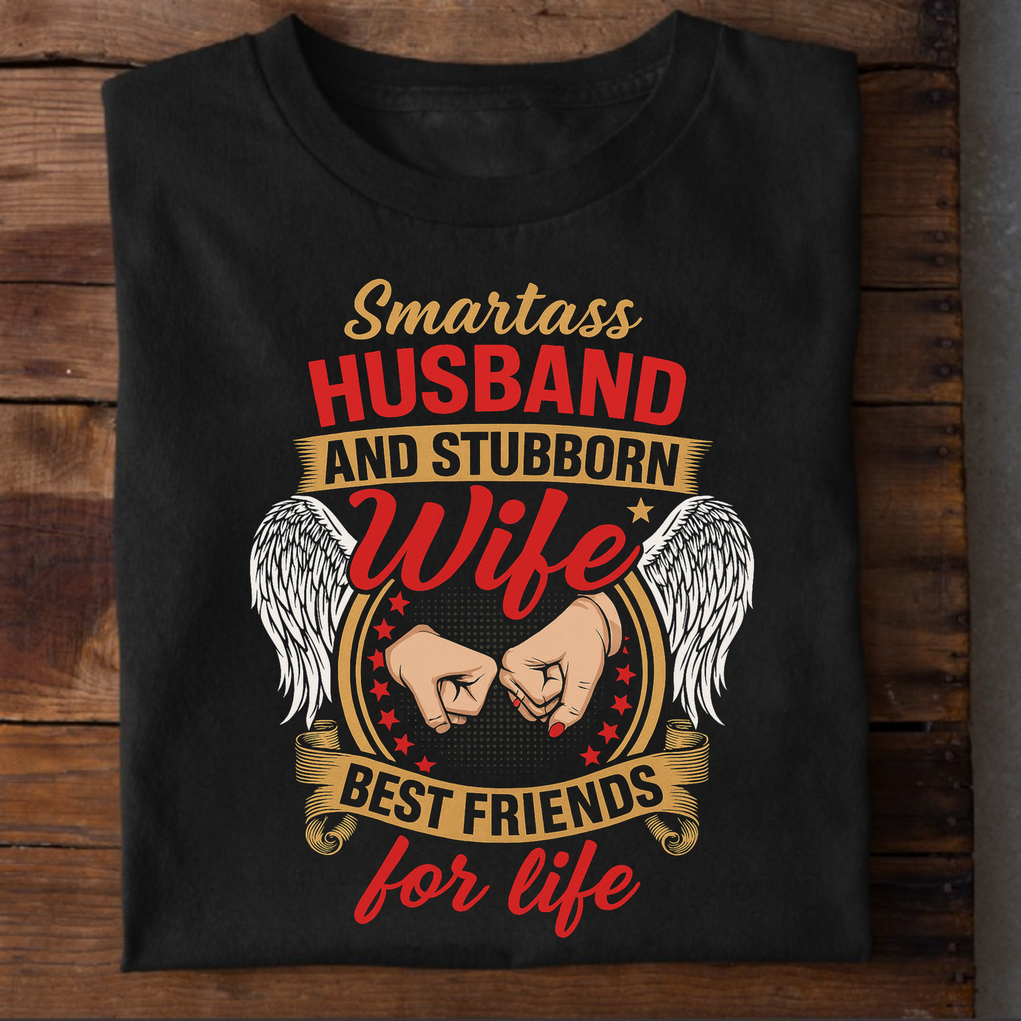 SMARTASS HUSBAND AND STUBBORN WIFE BEST FRIENDS FOR LIFE PREMIUM CLASSIC T-SHIRT