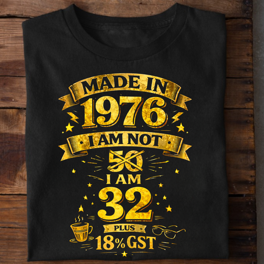 MADE IN 1976 IAM NOT 50 I AM 32 WITH 18% GST CLASSIC T-SHIRT