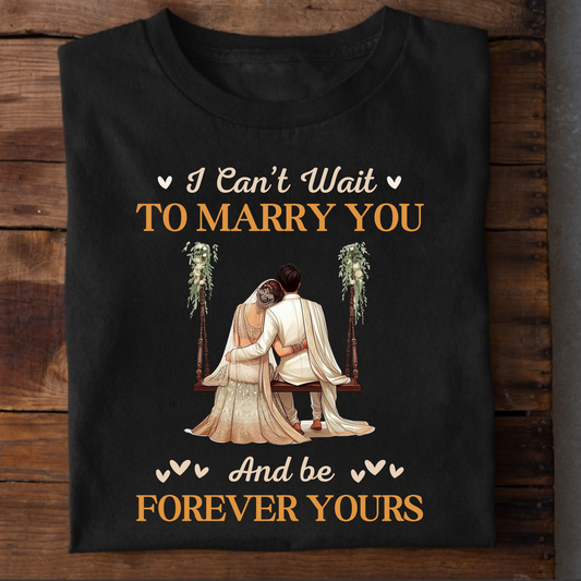 I CAN'T WAIT TO MARRY YOU- PREMIUM UNISEX T-SHIRT