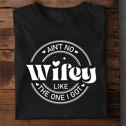 AIN'T NO WIFEY LIKE THE ONE I GOT PREMIUM CLASSIC T-SHIRT