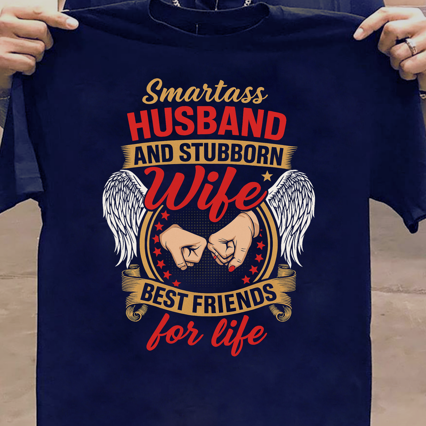 SMARTASS HUSBAND AND STUBBORN WIFE BEST FRIENDS FOR LIFE PREMIUM CLASSIC T-SHIRT