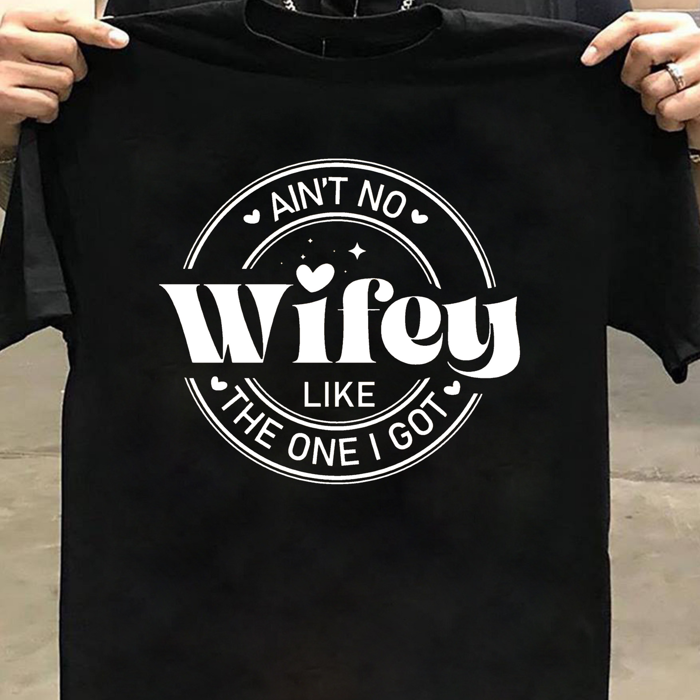 AIN'T NO WIFEY LIKE THE ONE I GOT PREMIUM CLASSIC T-SHIRT