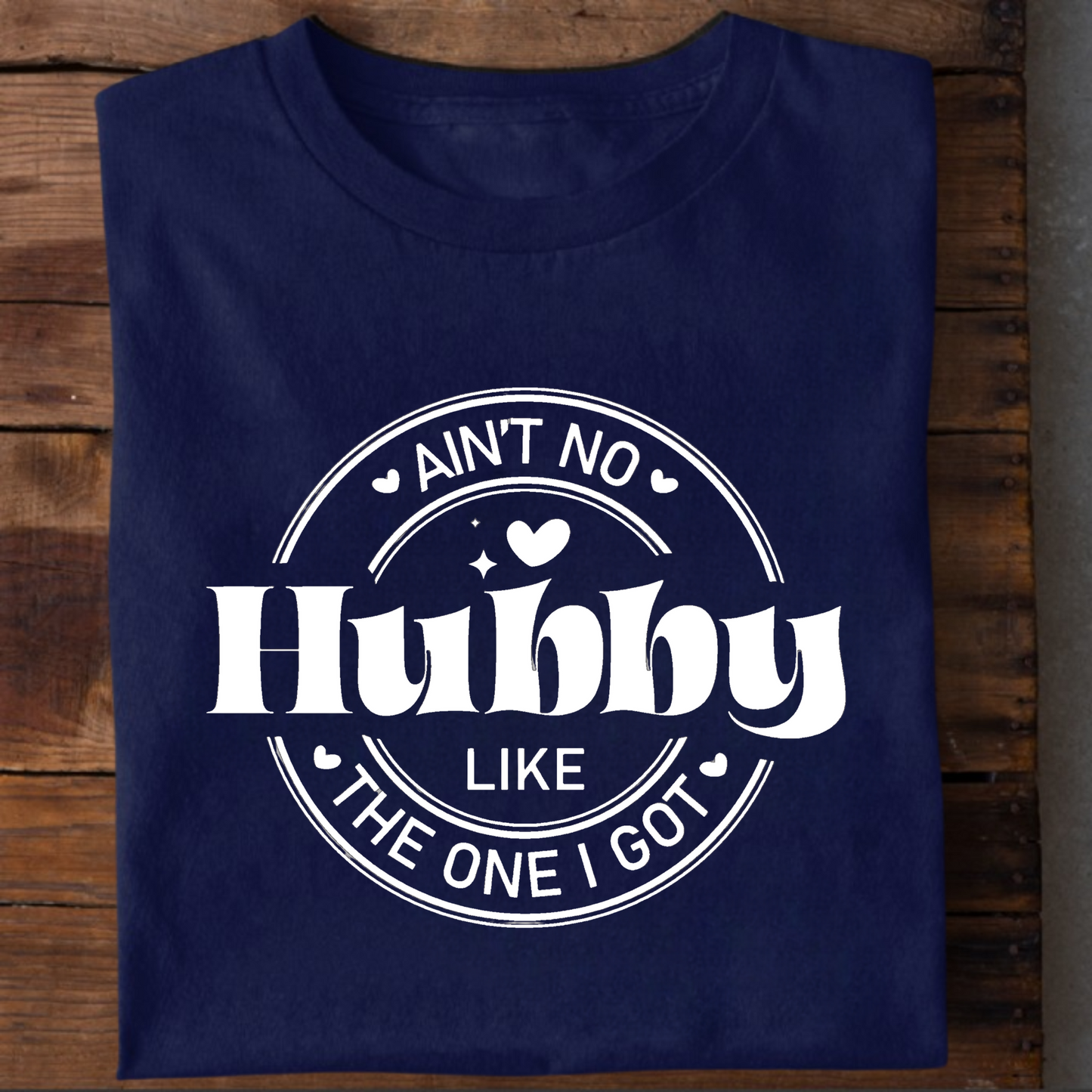 AIN'T NO HUBBY LIKE THE ONE I GOT PREMIUM CLASSIC T-SHIRT