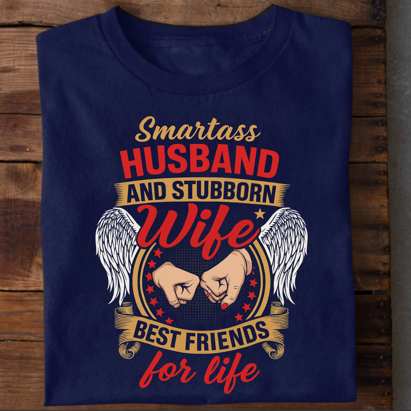 SMARTASS HUSBAND AND STUBBORN WIFE BEST FRIENDS FOR LIFE PREMIUM CLASSIC T-SHIRT