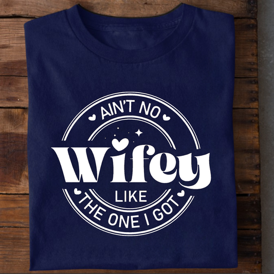 AIN'T NO WIFEY LIKE THE ONE I GOT PREMIUM CLASSIC T-SHIRT
